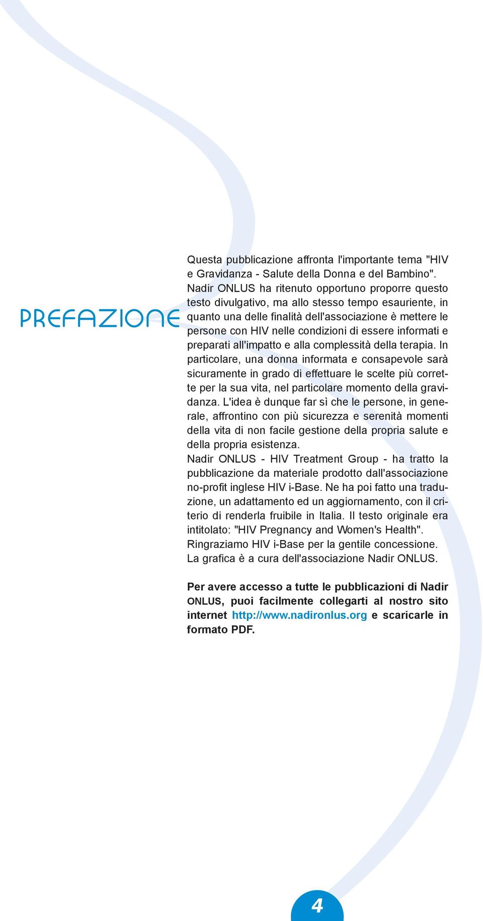 essere informati e preparati all'impatto e alla complessità della terapia.