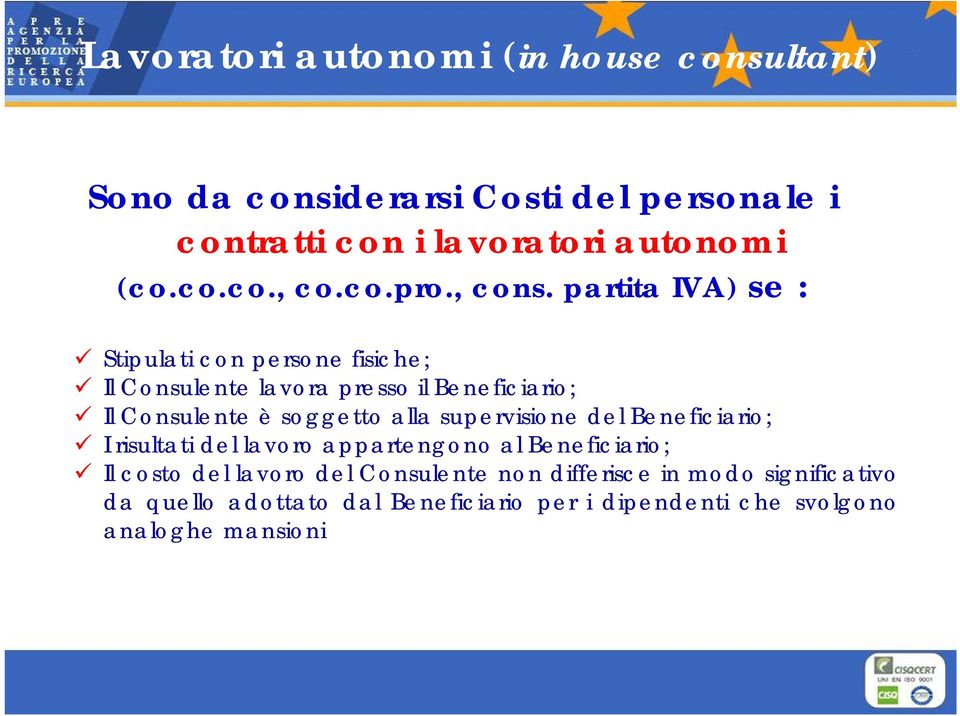 partita IVA) se : Stipulati con persone fisiche; Il Consulente lavora presso il Beneficiario; Il Consulente è soggetto alla
