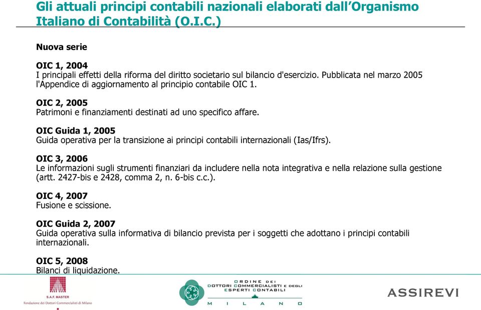 OIC Guida 1, 2005 Guida operativa per la transizione ai principi contabili internazionali (Ias/Ifrs).