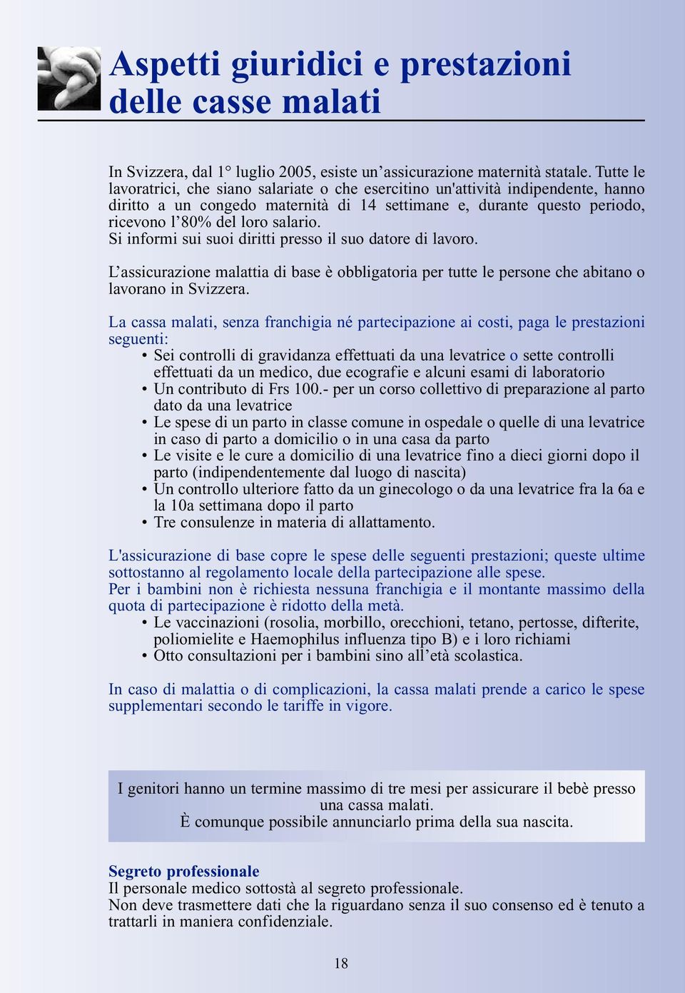 Si informi sui suoi diritti presso il suo datore di lavoro. L assicurazione malattia di base è obbligatoria per tutte le persone che abitano o lavorano in Svizzera.