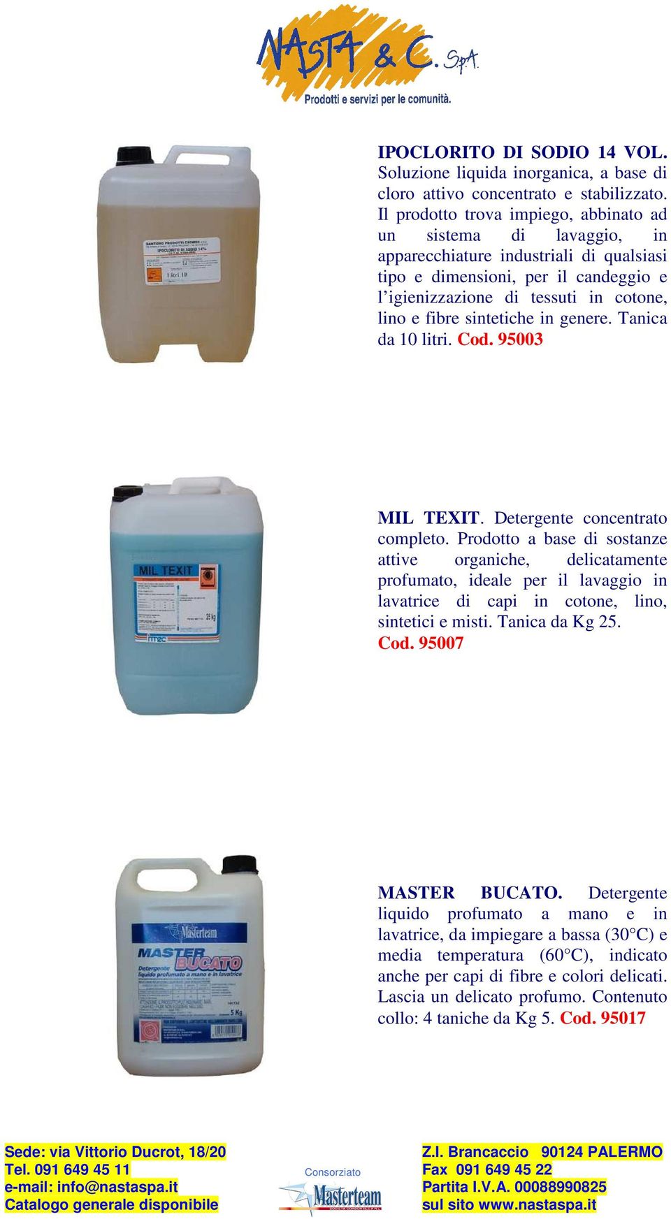 sintetiche in genere. Tanica da 10 litri. Cod. 95003 MIL TEXIT. Detergente concentrato completo.