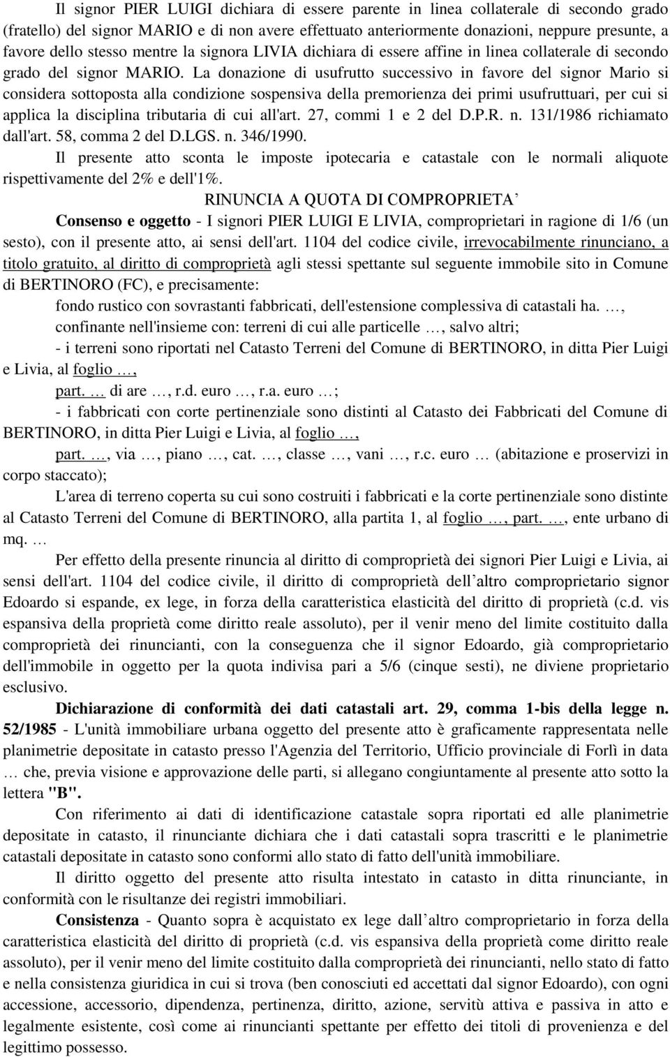 La donazione di usufrutto successivo in favore del signor Mario si considera sottoposta alla condizione sospensiva della premorienza dei primi usufruttuari, per cui si applica la disciplina