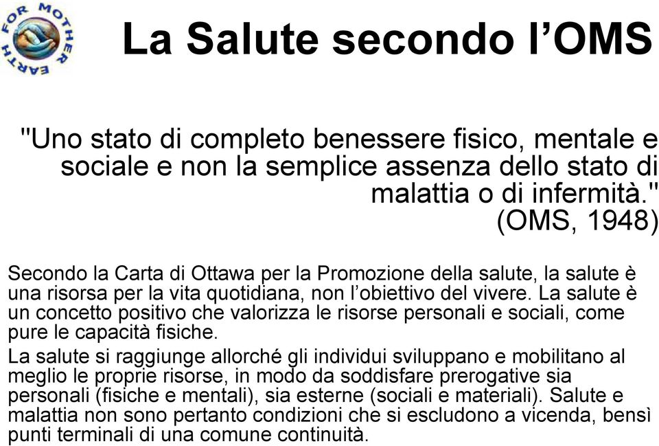 La salute è un concetto positivo che valorizza le risorse personali e sociali, come pure le capacità fisiche.