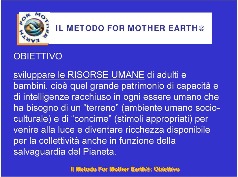 (ambiente umano socioculturale) e di concime (stimoli appropriati) per venire alla luce e diventare