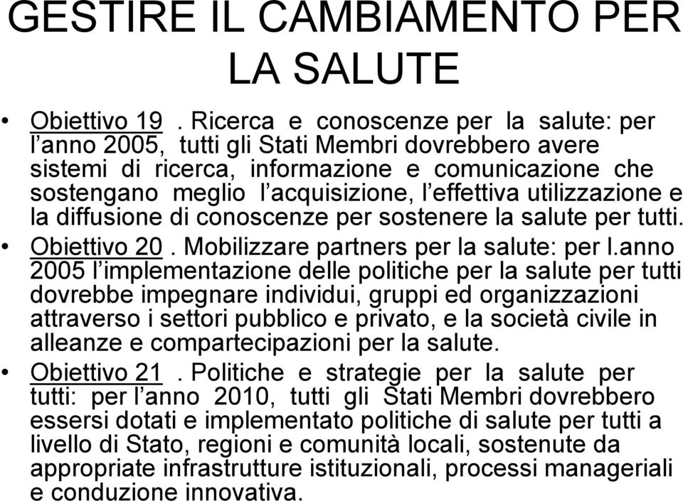 utilizzazione e la diffusione di conoscenze per sostenere la salute per tutti. Obiettivo 20. Mobilizzare partners per la salute: per l.