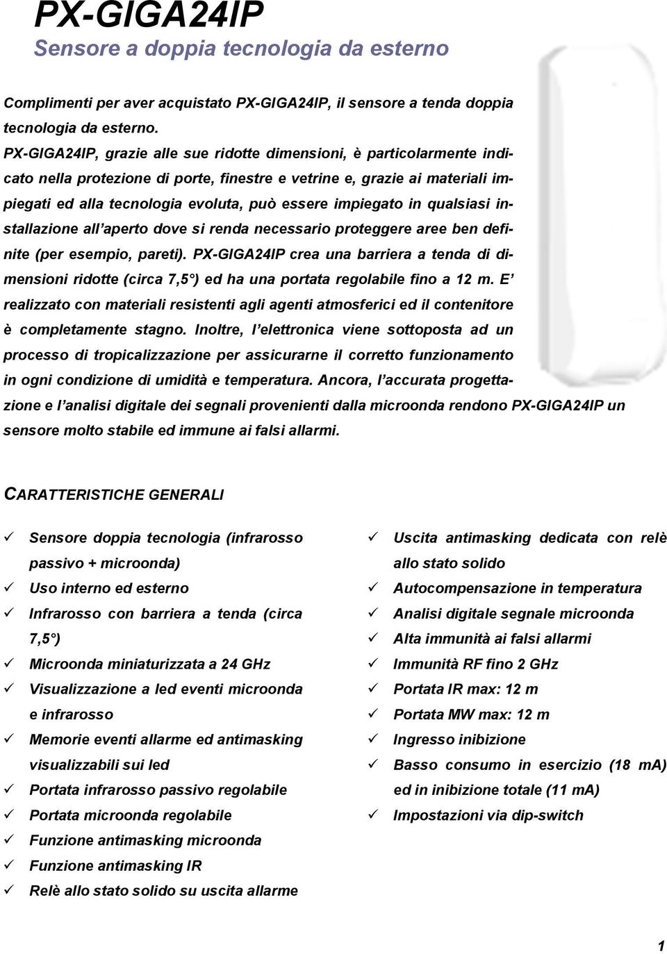 impiegato in qualsiasi installazione all aperto dove si renda necessario proteggere aree ben definite (per esempio, pareti).