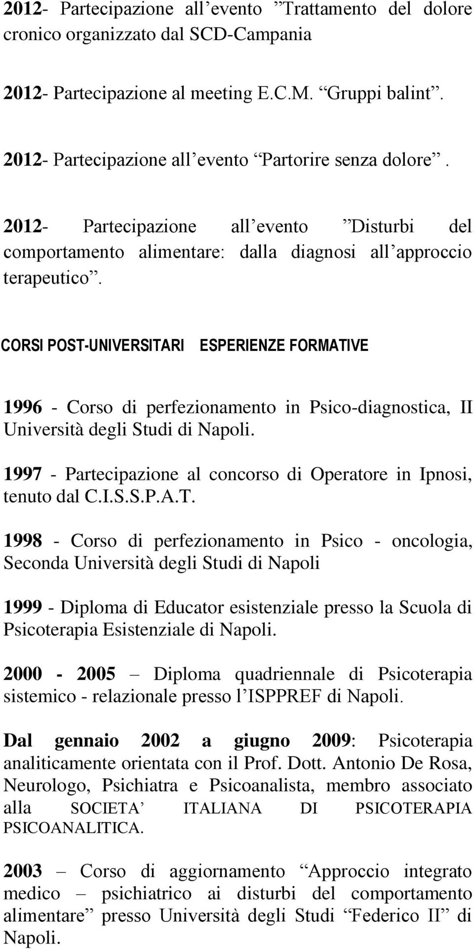 CORSI POST-UNIVERSITARI ESPERIENZE FORMATIVE 1996 - Corso di perfezionamento in Psico-diagnostica, II Università degli Studi di Napoli.