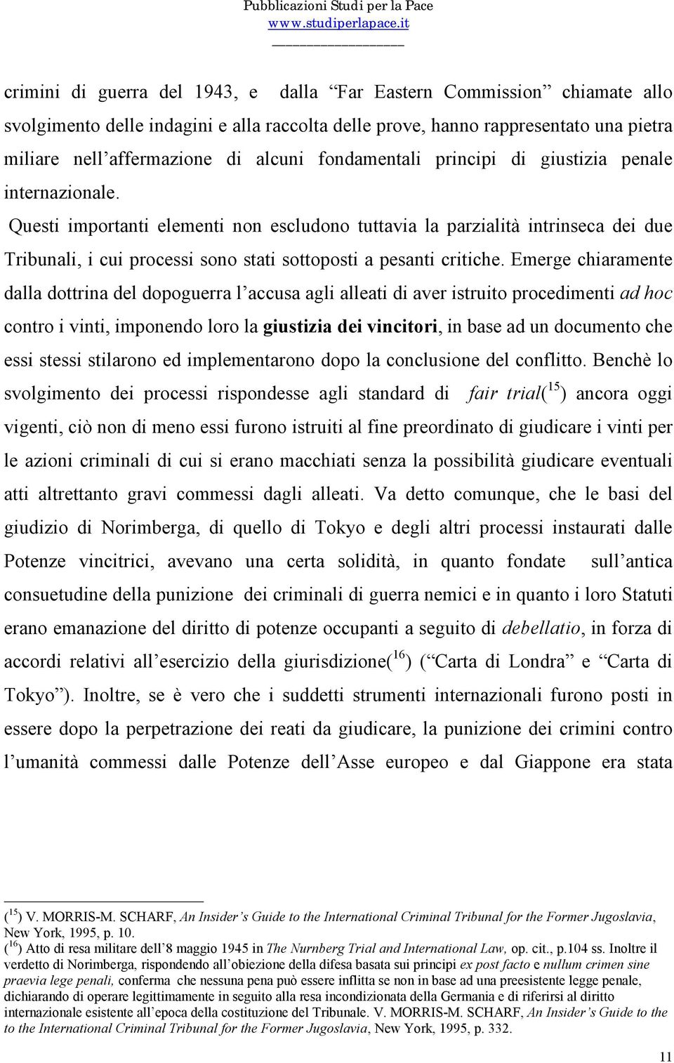 Questi importanti elementi non escludono tuttavia la parzialità intrinseca dei due Tribunali, i cui processi sono stati sottoposti a pesanti critiche.