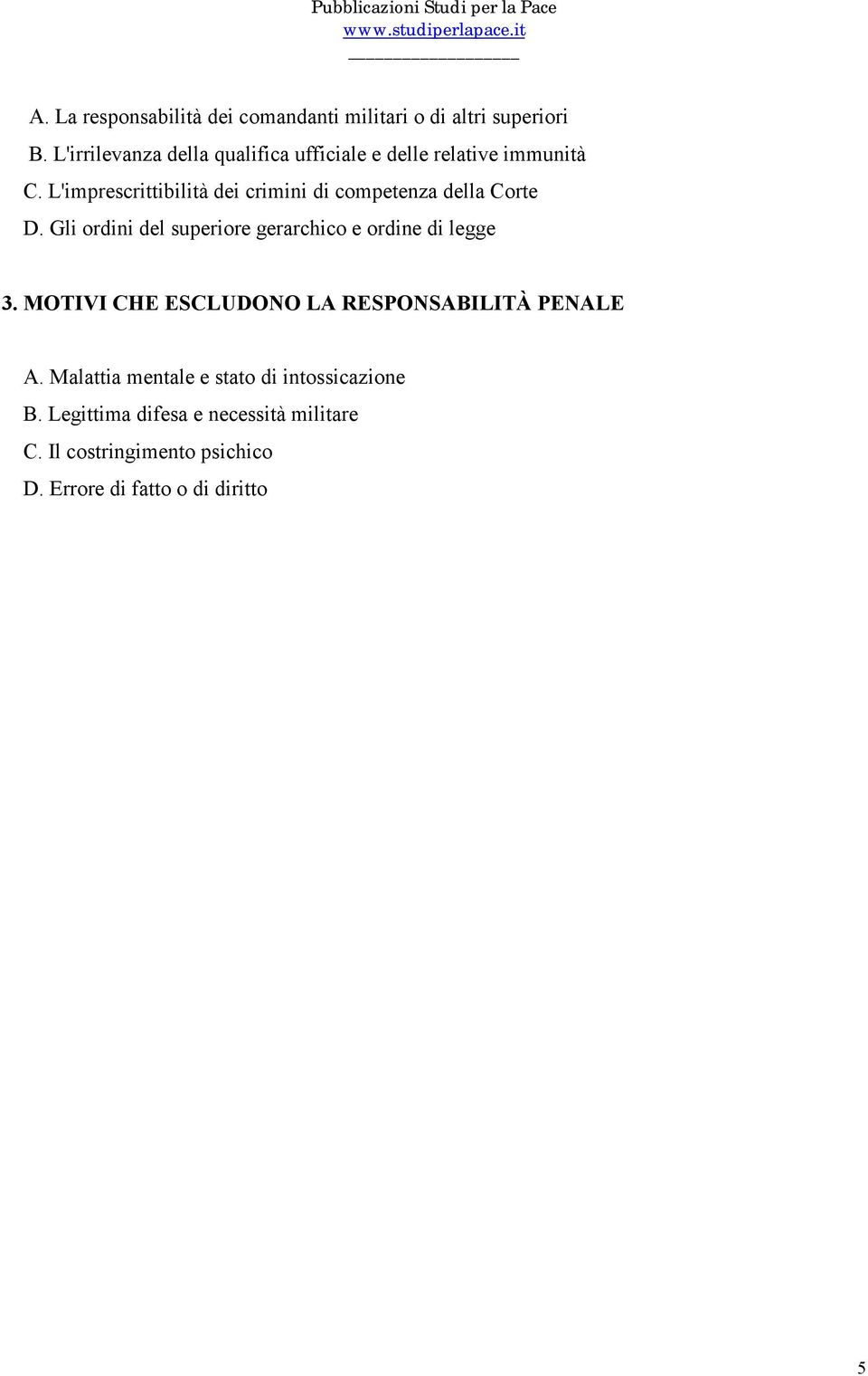 L'imprescrittibilità dei crimini di competenza della Corte D. Gli ordini del superiore gerarchico e ordine di legge 3.