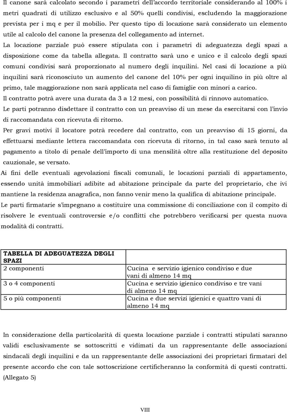 La locazione parziale può essere stipulata con i parametri di adeguatezza degli spazi a disposizione come da tabella allegata.