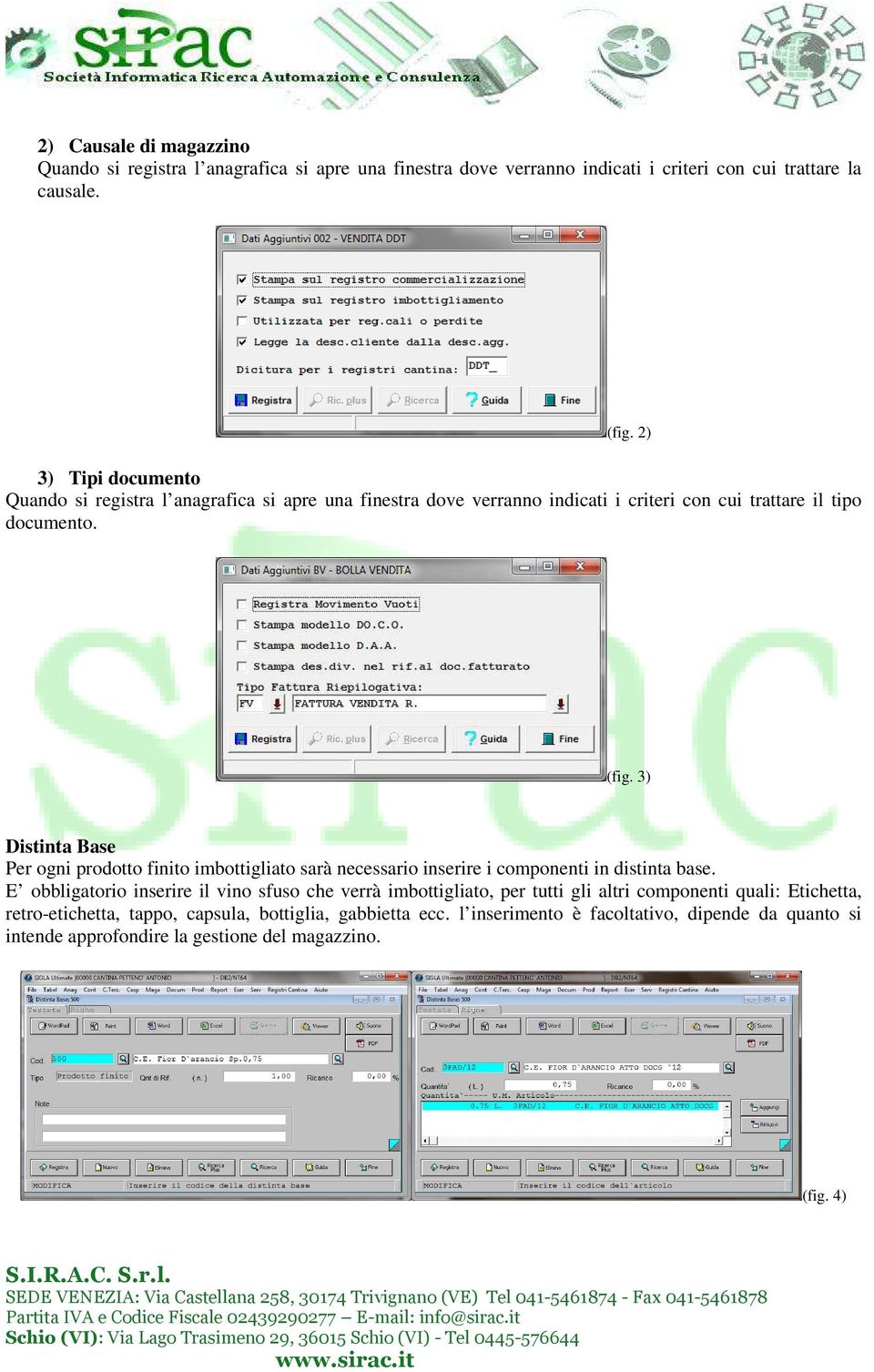 3) Distinta Base Per ogni prodotto finito imbottigliato sarà necessario inserire i componenti in distinta base.