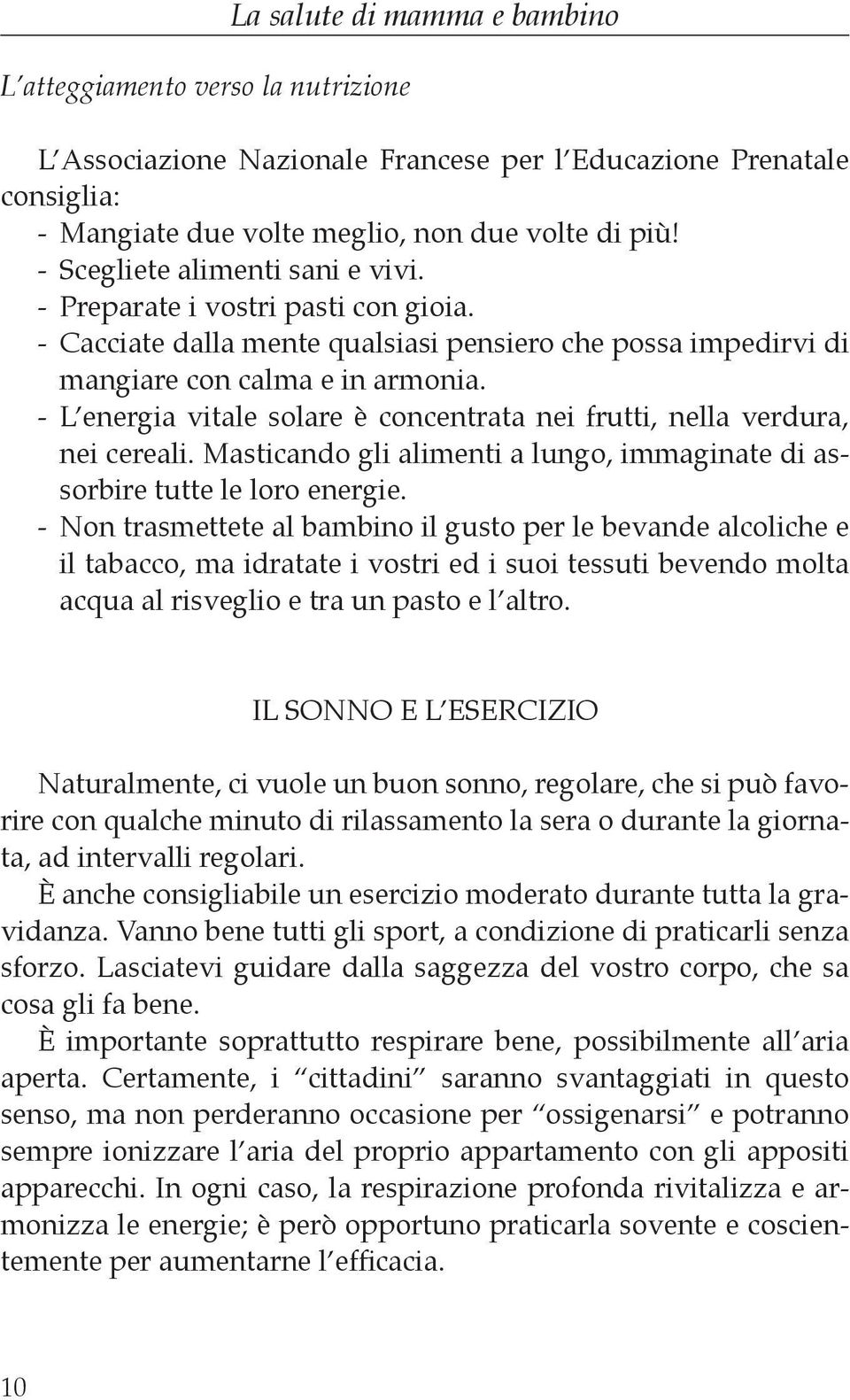 - L energia vitale solare è concentrata nei frutti, nella verdura, nei cereali. Masticando gli alimenti a lungo, immaginate di assorbire tutte le loro energie.