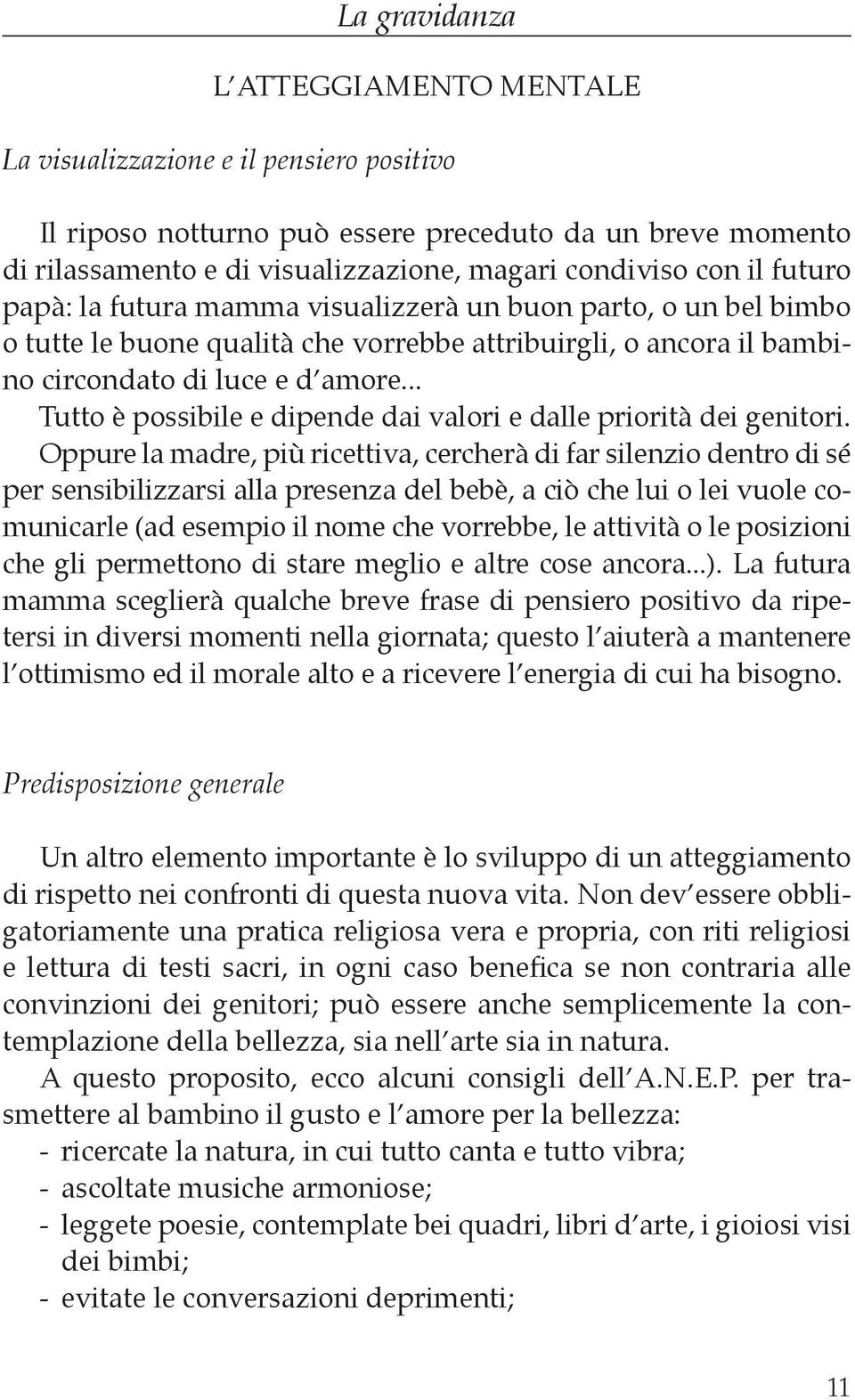 .. Tutto è possibile e dipende dai valori e dalle priorità dei genitori.