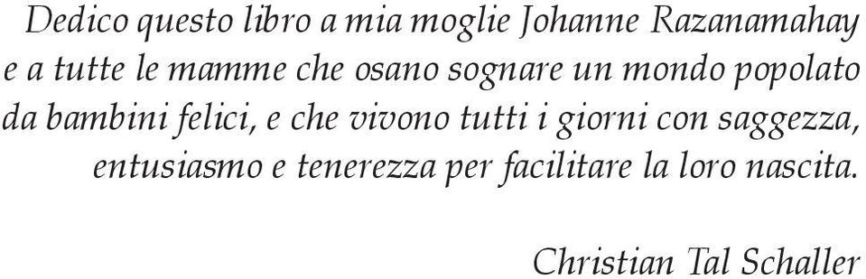 felici, e che vivono tutti i giorni con saggezza, entusiasmo