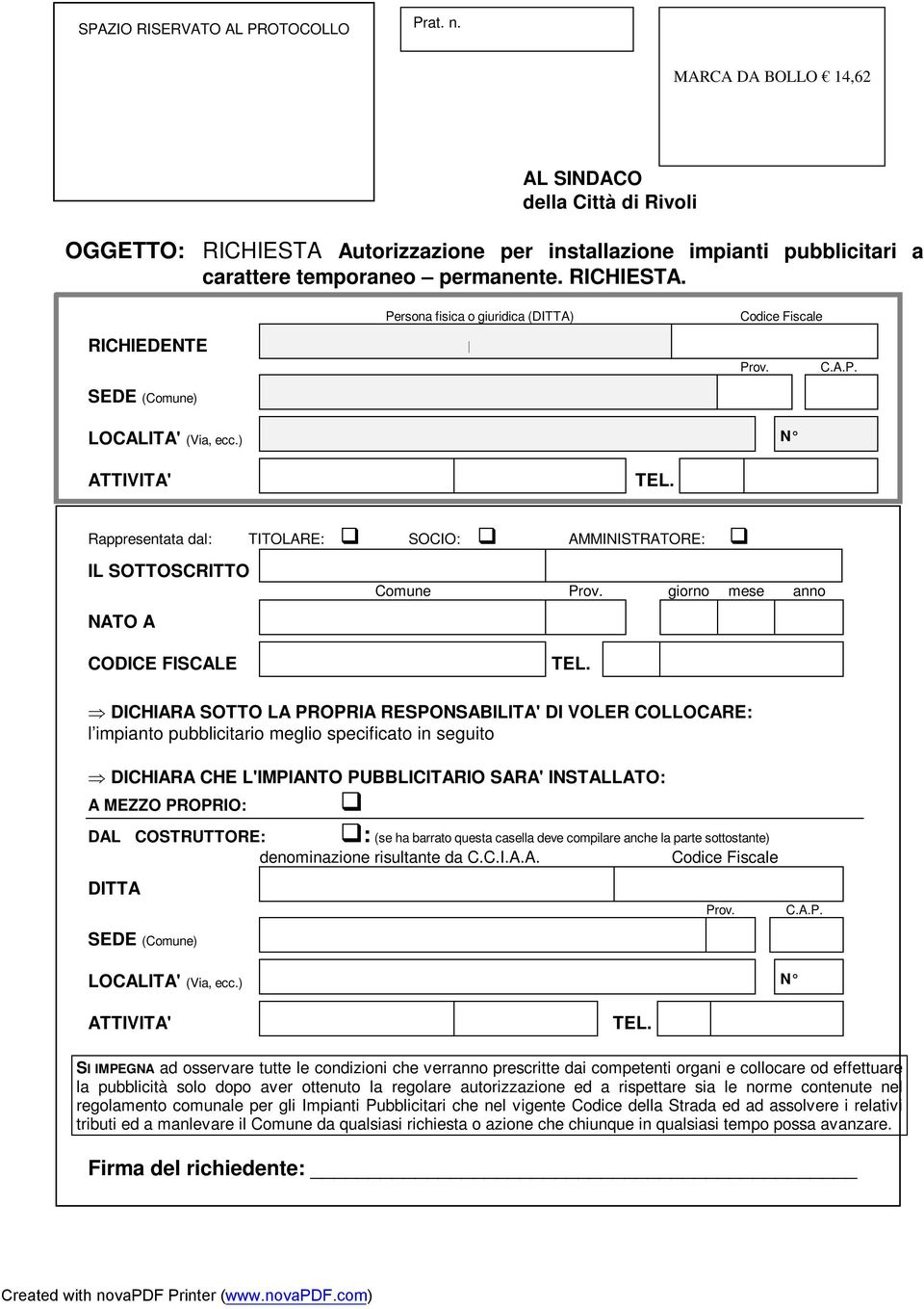 C.A.P. LOCALITA' (Via, ecc.) N ATTIVITA' TEL. Rappresentata dal: TITOLARE: SOCIO: AMMINISTRATORE: IL SOTTOSCRITTO NATO A CODICE FISCALE Comune Prov. giorno mese anno TEL.