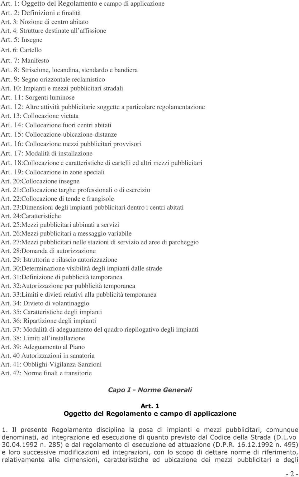 12: Altre attività pubblicitarie soggette a particolare regolamentazione Art. 13: Collocazione vietata Art. 14: Collocazione fuori centri abitati Art. 15: Collocazione-ubicazione-distanze Art.