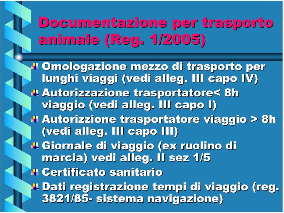 III capo IV) Autorizzazione trasportatore< 8h viaggio (vedi alleg.