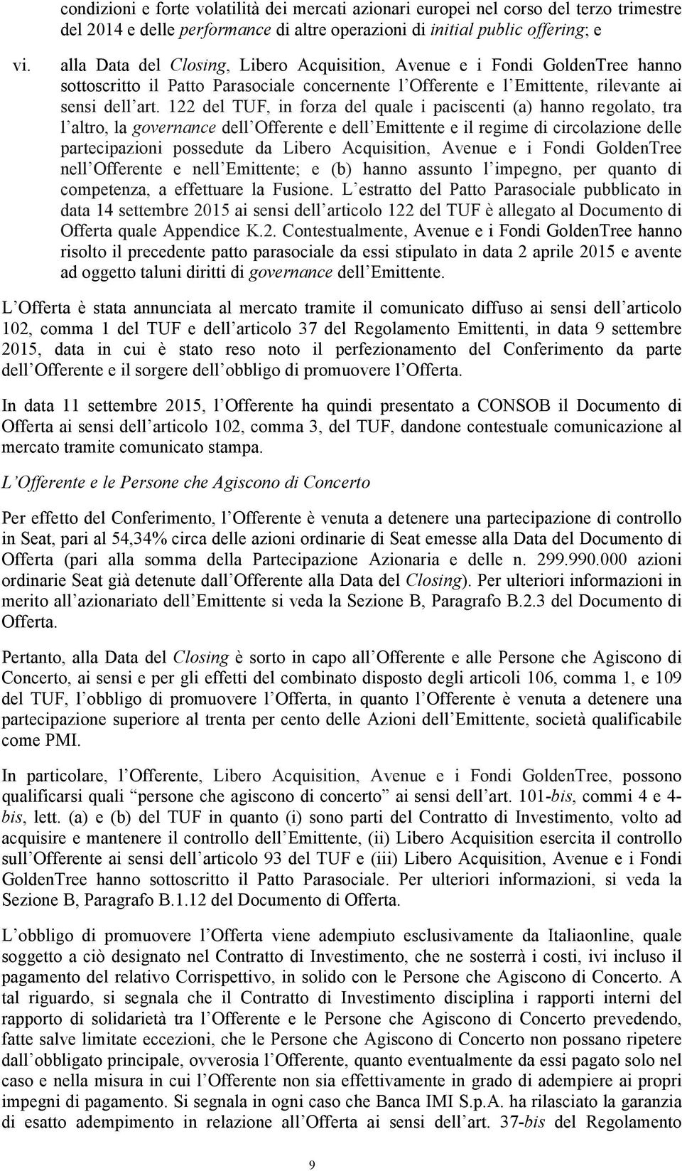 122 del TUF, in forza del quale i paciscenti (a) hanno regolato, tra l altro, la governance dell Offerente e dell Emittente e il regime di circolazione delle partecipazioni possedute da Libero