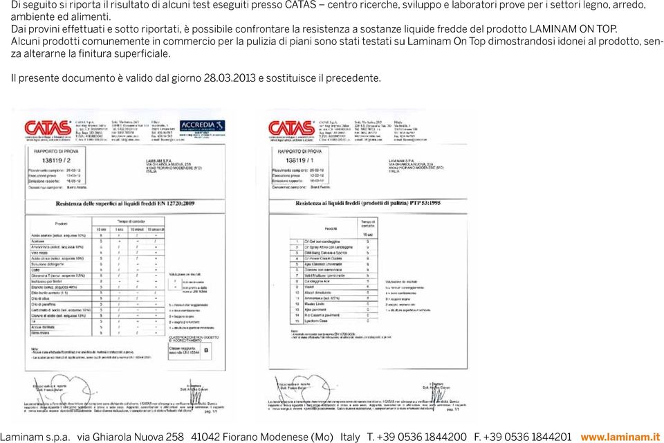 Alcuni prodotti comunemente in commercio per la pulizia di piani sono stati testati su Laminam On Top dimostrandosi idonei al prodotto, senza alterarne la finitura