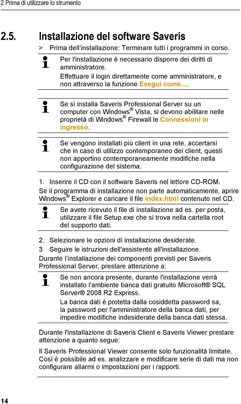 Se si installa Saveris Professional Server su un computer con Windows Vista, si devono abilitare nelle proprietà di Windows Firewall le Connessioni in ingresso.