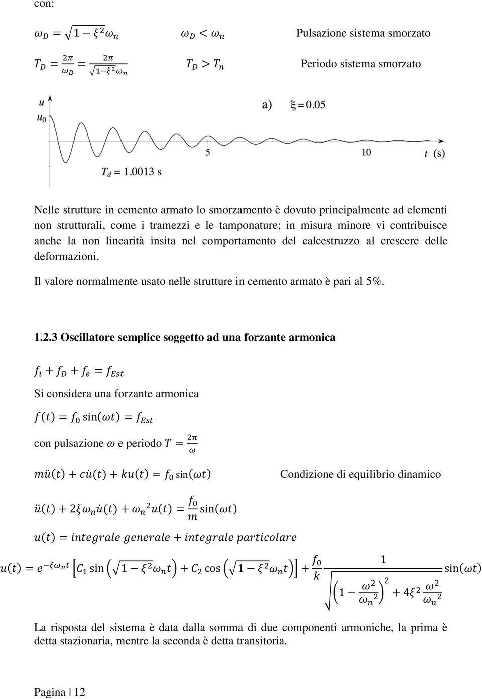 Il valore normalmente usato nelle strutture in cemento armato è pari al 5%. 1.2.