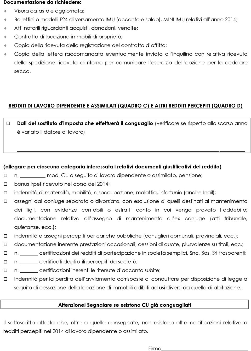 inquilino con relativa ricevuta della spedizione ricevuta di ritorno per comunicare l esercizio dell opzione per la cedolare secca.