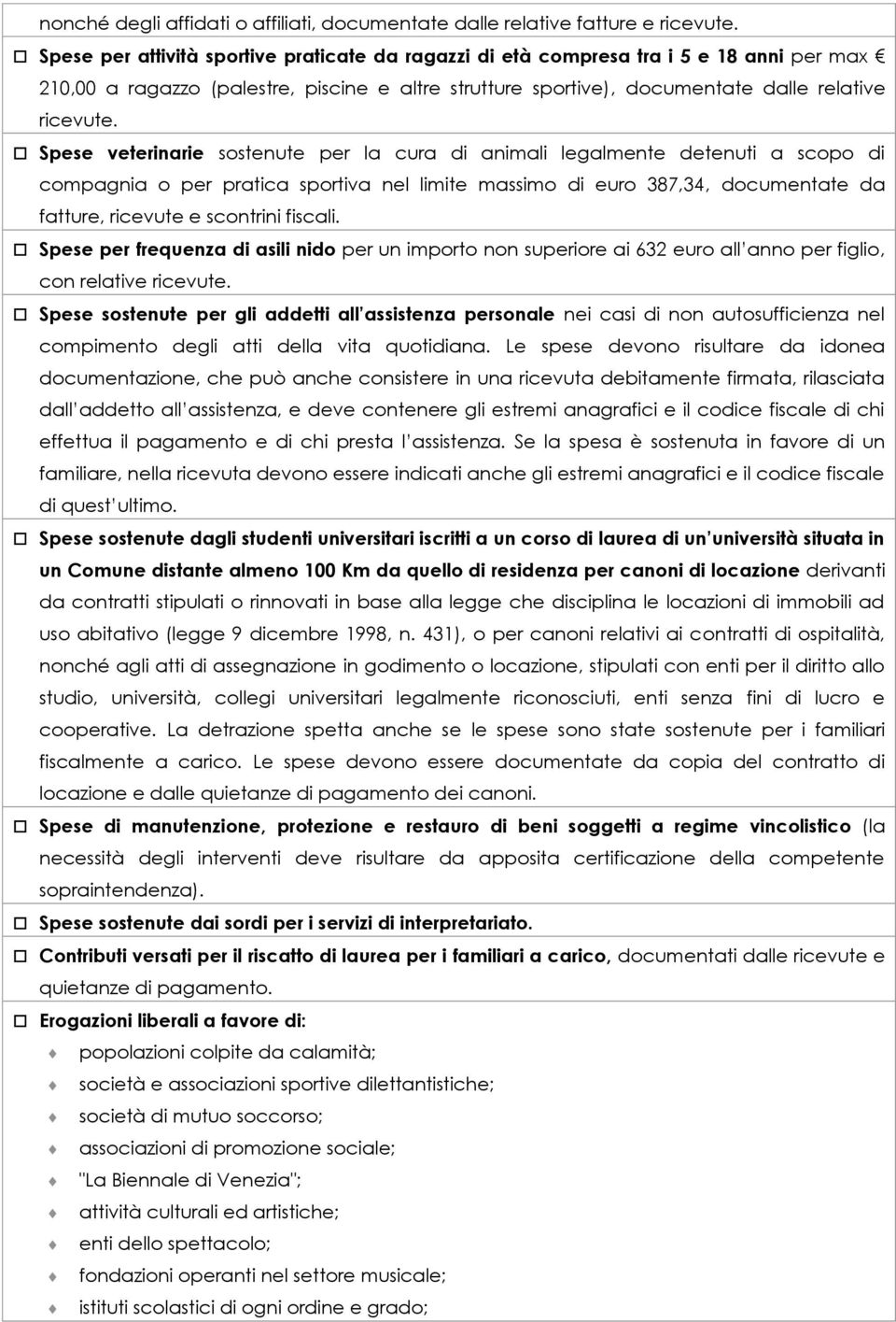 Spese veterinarie sostenute per la cura di animali legalmente detenuti a scopo di compagnia o per pratica sportiva nel limite massimo di euro 387,34, documentate da fatture, ricevute e scontrini