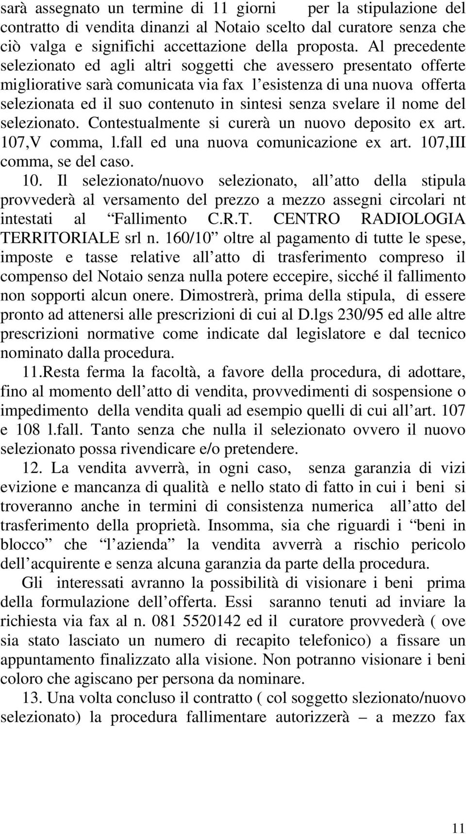 svelare il nome del selezionato. Contestualmente si curerà un nuovo deposito ex art. 107