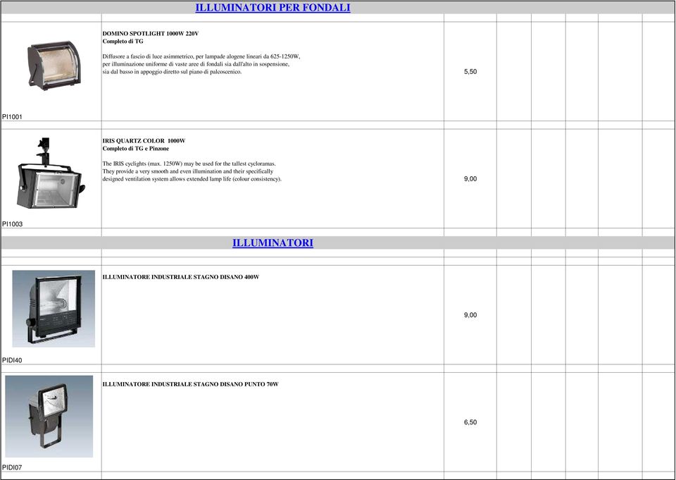 5,50 PI1001 IRIS QUARTZ COLOR 1000W Completo di TG e Pinzone The IRIS cyclights (max. 1250W) may be used for the tallest cycloramas.