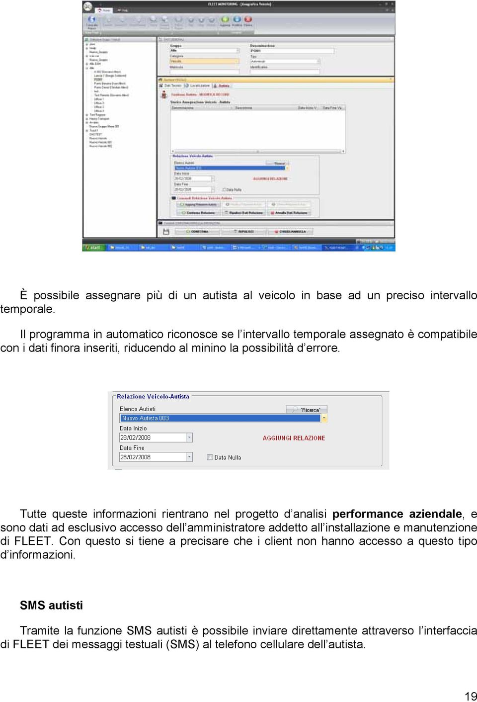 Tutte queste informazioni rientrano nel progetto d analisi performance aziendale, e sono dati ad esclusivo accesso dell amministratore addetto all installazione e manutenzione