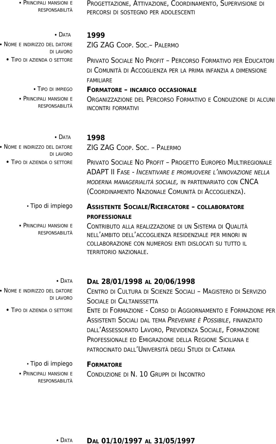 FORMATIVO E CONDUZIONE DI ALCUNI INCONTRI FORMATIVI DATA 1998 ZIG ZAG COOP. SOC.