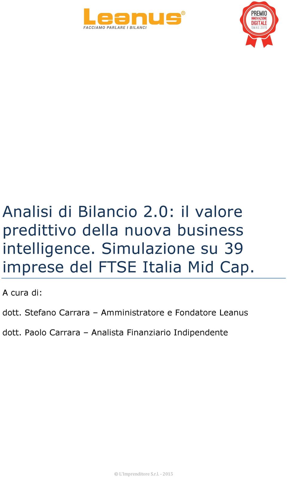 Simulazine su 39 imprese del FTSE Italia Mid Cap. A cura di: dtt.