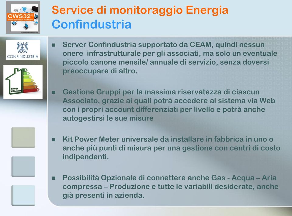 Gestione Gruppi per la massima riservatezza di ciascun Associato, grazie ai quali potrà accedere al sistema via Web con i propri account differenziati per livello e potrà anche