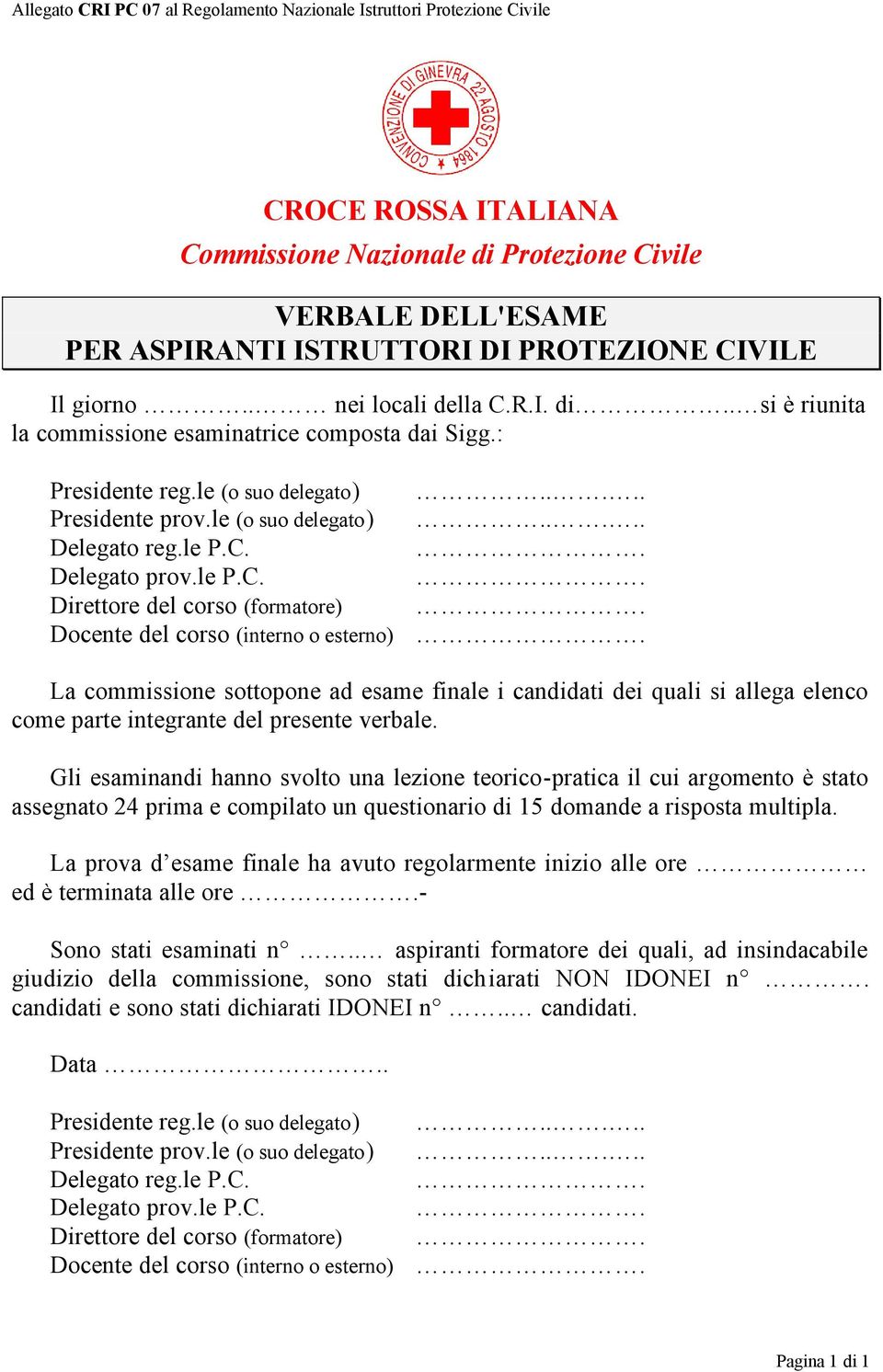 Docente del corso (interno o esterno). La commissione sottopone ad esame finale i candidati dei quali si allega elenco come parte integrante del presente verbale.