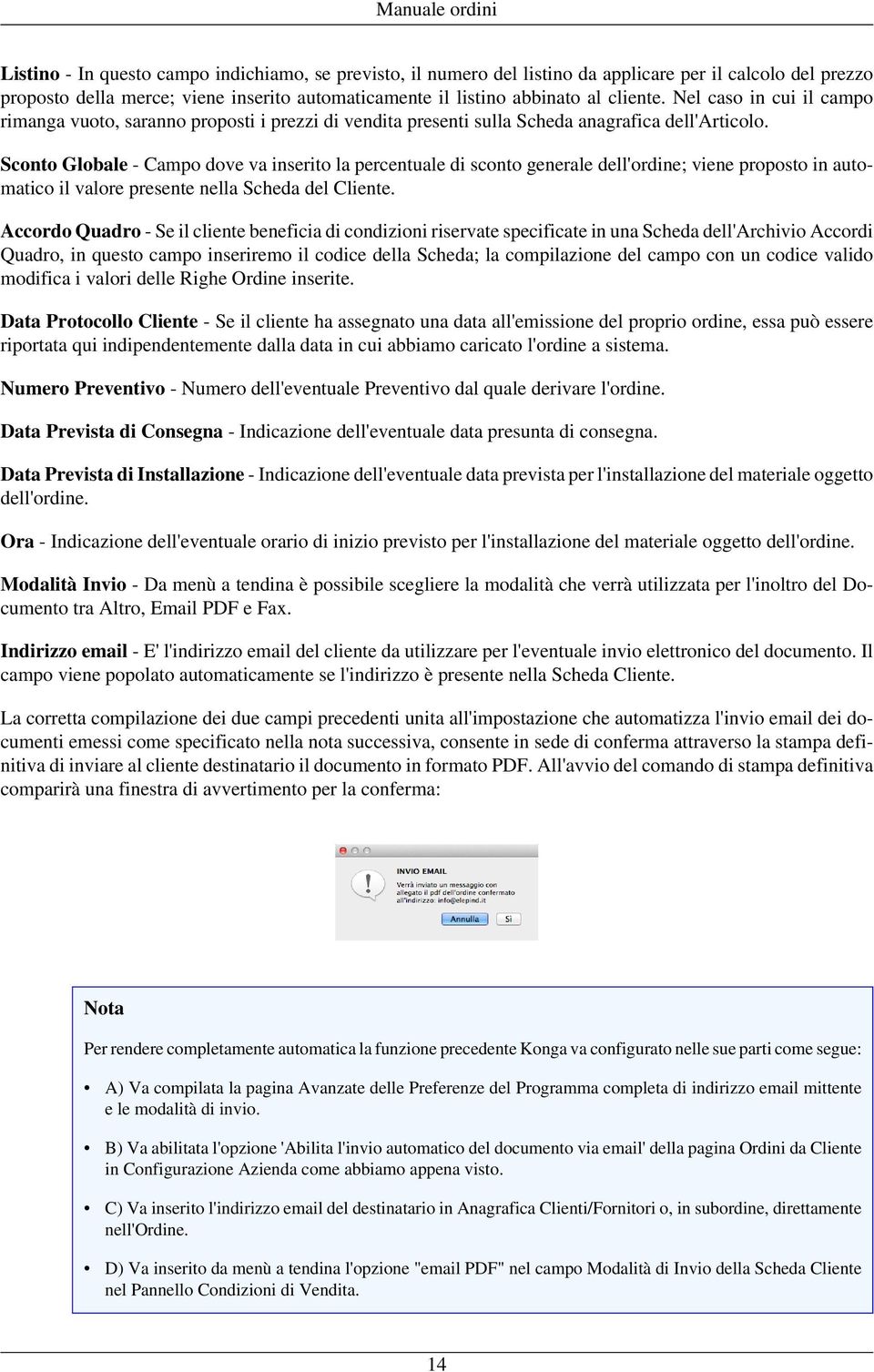 Sconto Globale - Campo dove va inserito la percentuale di sconto generale dell'ordine; viene proposto in automatico il valore presente nella Scheda del Cliente.