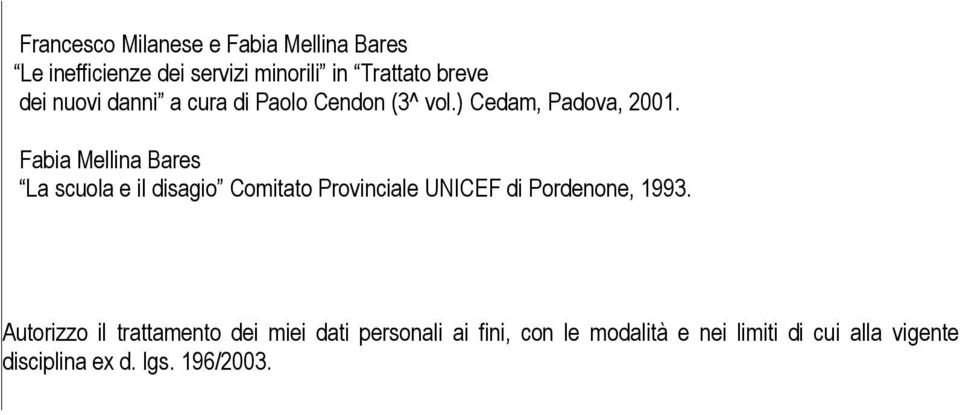 La scuola e il disagio Comitato Provinciale UNICEF di Pordenone, 1993.