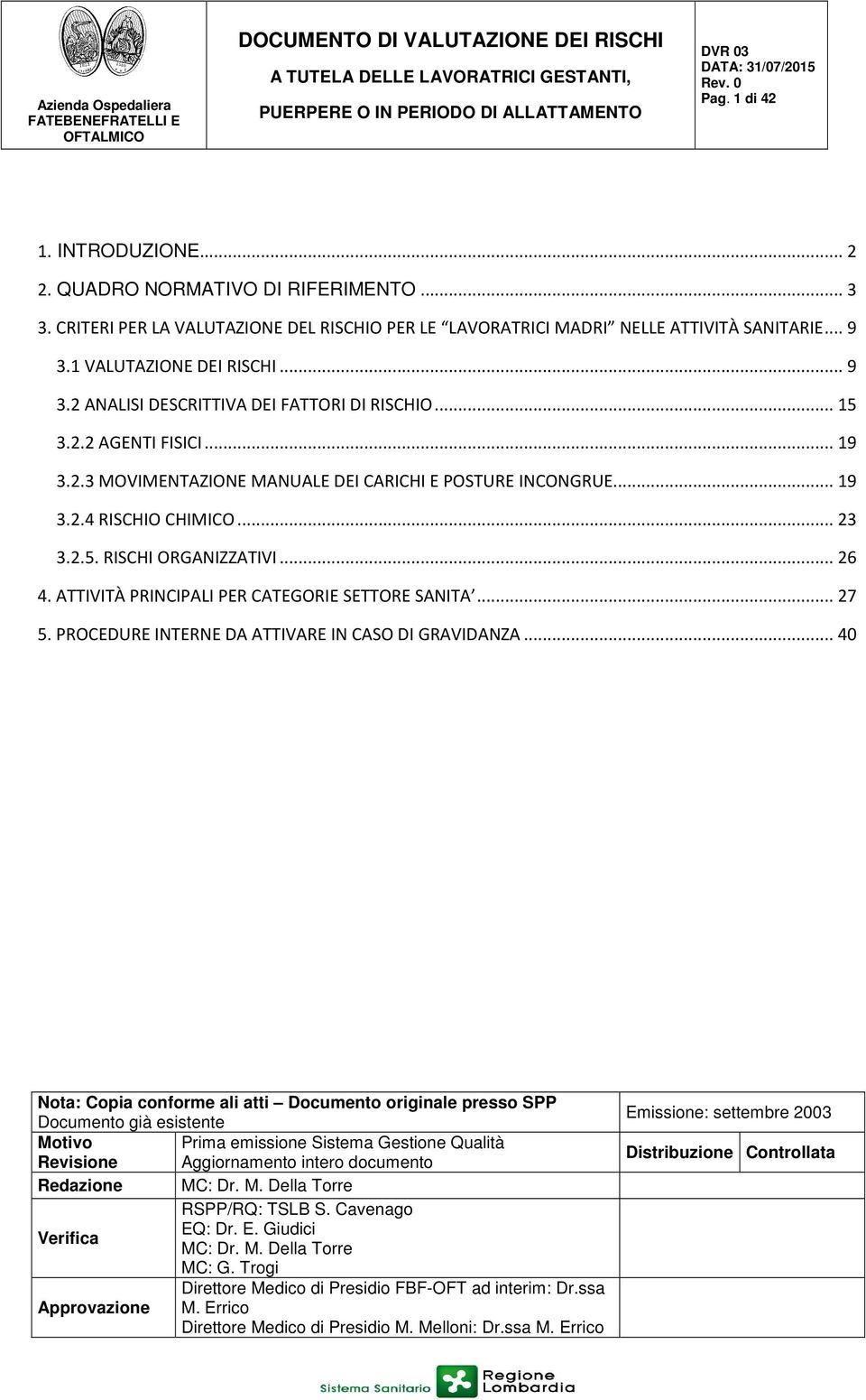 .. 26 4. ATTIVITÀ PRINCIPALI PER CATEGORIE SETTORE SANITA... 27 5. PROCEDURE INTERNE DA ATTIVARE IN CASO DI GRAVIDANZA.