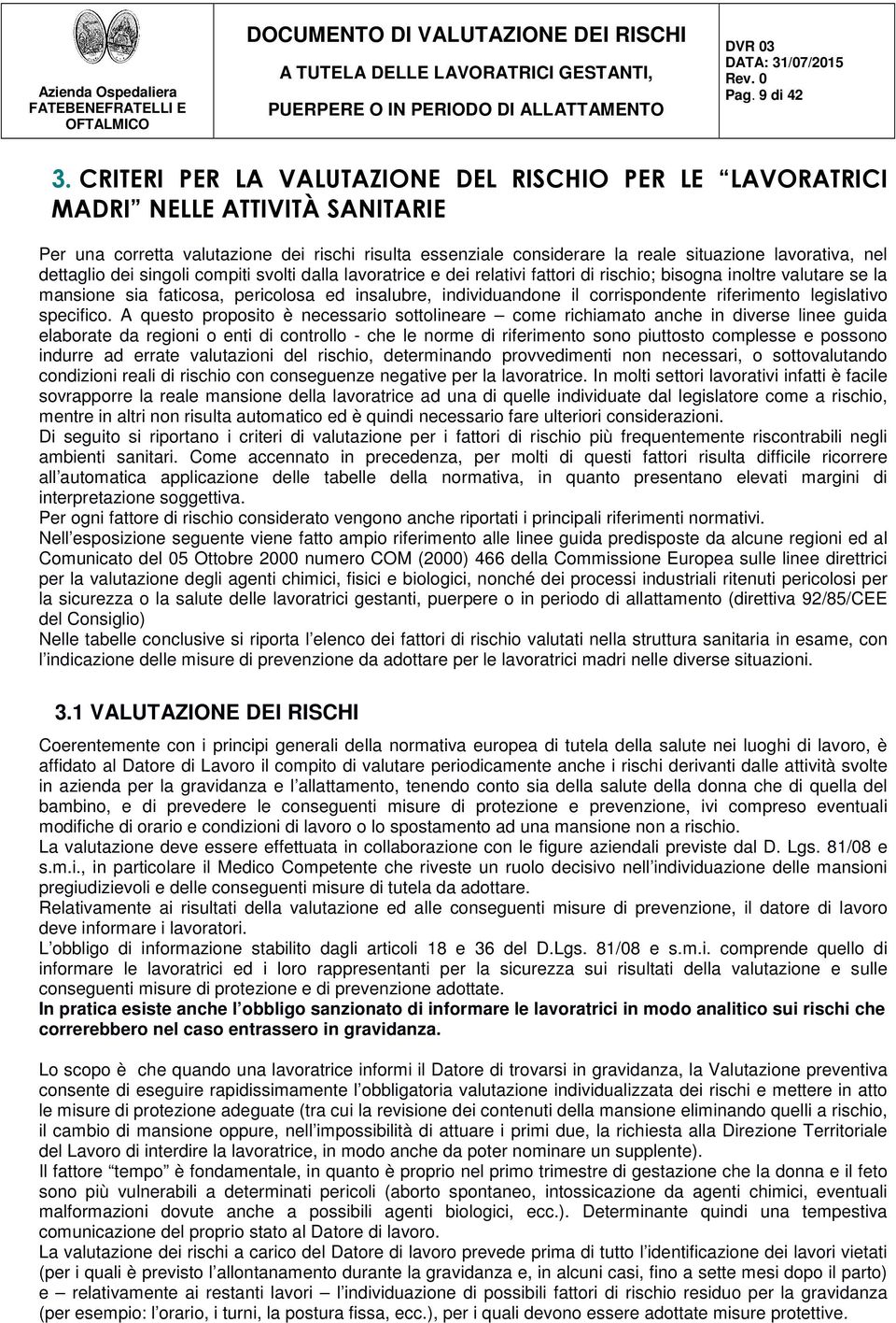 dettaglio dei singoli compiti svolti dalla lavoratrice e dei relativi fattori di rischio; bisogna inoltre valutare se la mansione sia faticosa, pericolosa ed insalubre, individuandone il