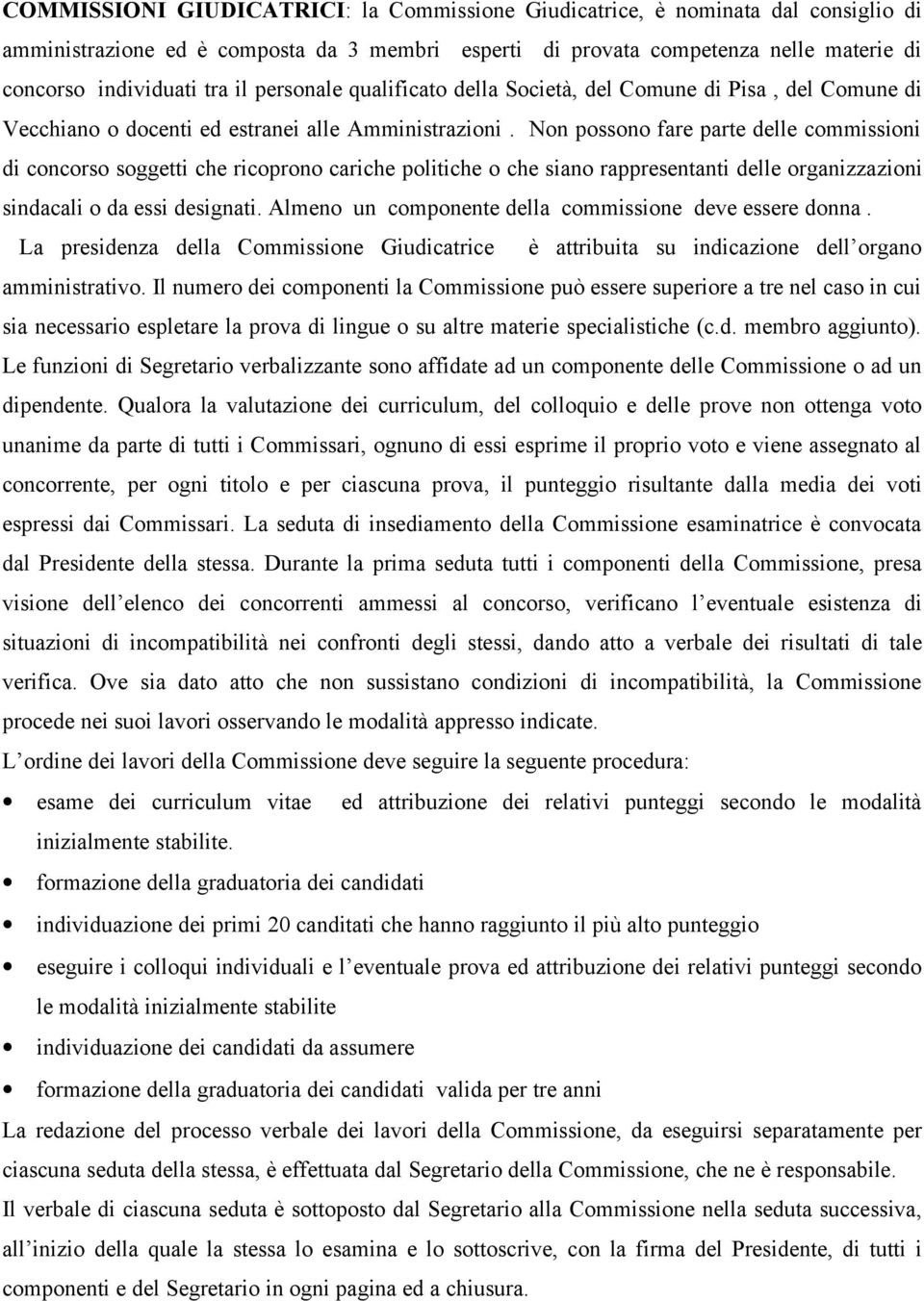 Non possono fare parte delle commissioni di concorso soggetti che ricoprono cariche politiche o che siano rappresentanti delle organizzazioni sindacali o da essi designati.