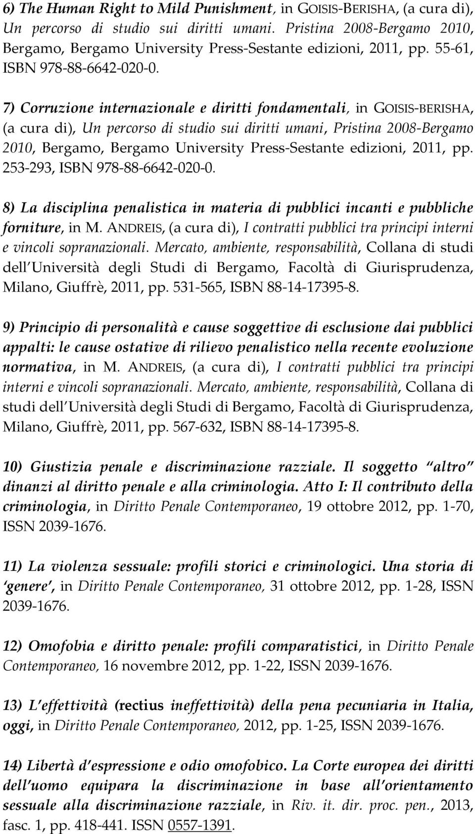 7) Corruzione internazionale e diritti fondamentali, in GOISIS-BERISHA, (a cura di), Un percorso di studio sui diritti umani, Pristina 2008-Bergamo 2010, Bergamo, Bergamo University Press-Sestante