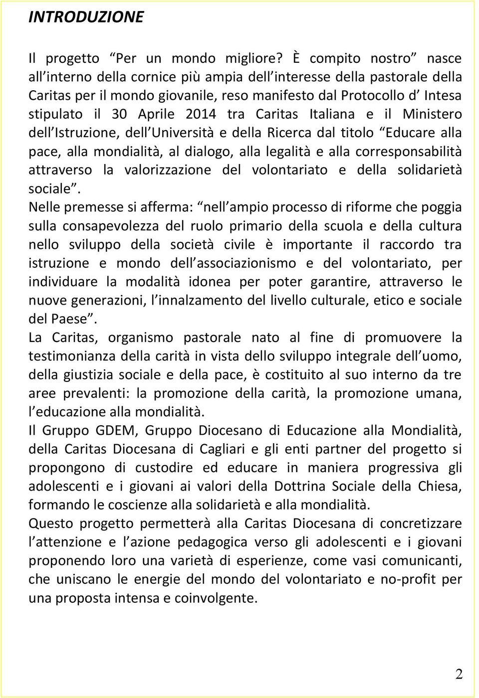 Caritas Italiana e il Ministero dell Istruzione, dell Università e della Ricerca dal titolo Educare alla pace, alla mondialità, al dialogo, alla legalità e alla corresponsabilità attraverso la