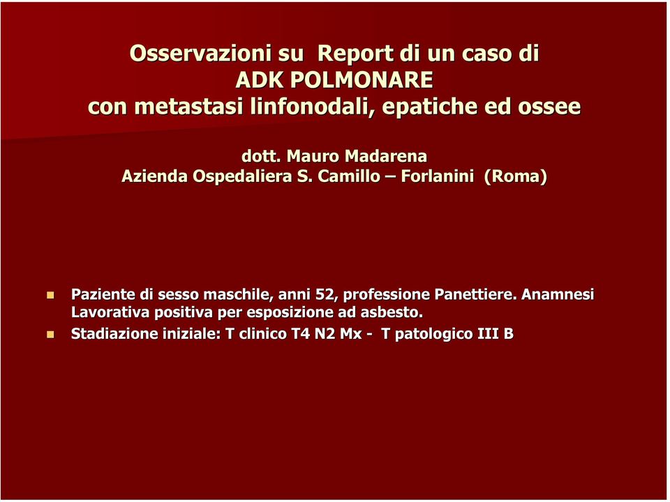 Camillo Forlanini (Roma) Paziente di sesso maschile, anni 52, professione Panettiere.