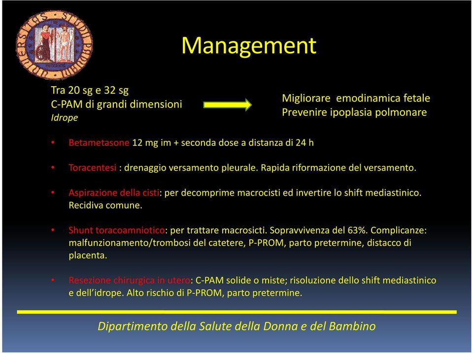 Aspirazione della cisti: per decomprime macrocisti ed invertire lo shiftmediastinico. Recidiva comune. Shunt toracoamniotico: per trattare macrosicti.