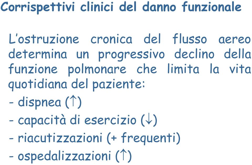 polmonare che limita la vita quotidiana del paziente: - dispnea ( ) -