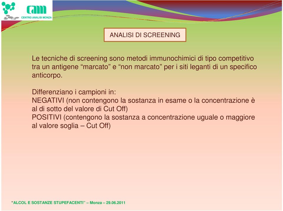 Differenziano i campioni in: NEGATIVI (non contengono la sostanza in esame o la concentrazione è al