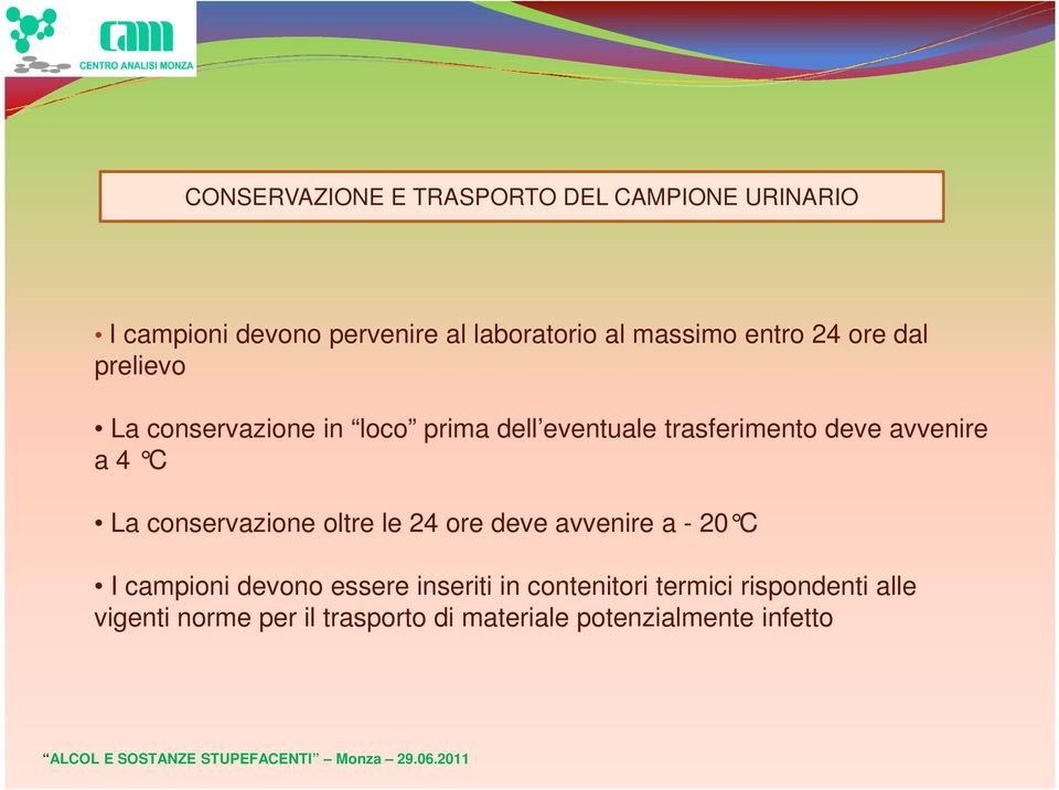 avvenire a 4 C La conservazione oltre le 24 ore deve avvenire a - 20 C I campioni devono essere