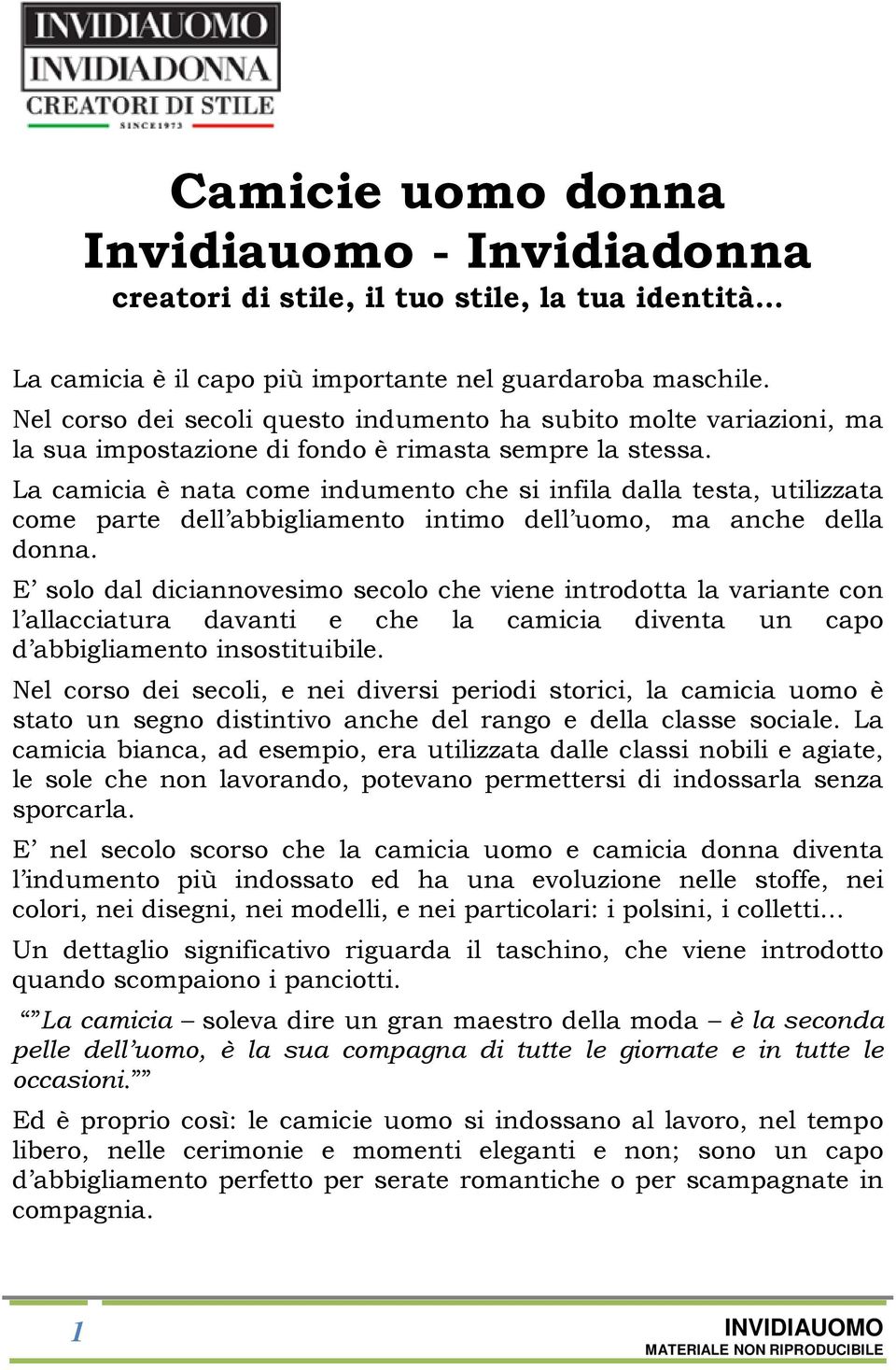 La camicia è nata come indumento che si infila dalla testa, utilizzata come parte dell abbigliamento intimo dell uomo, ma anche della donna.