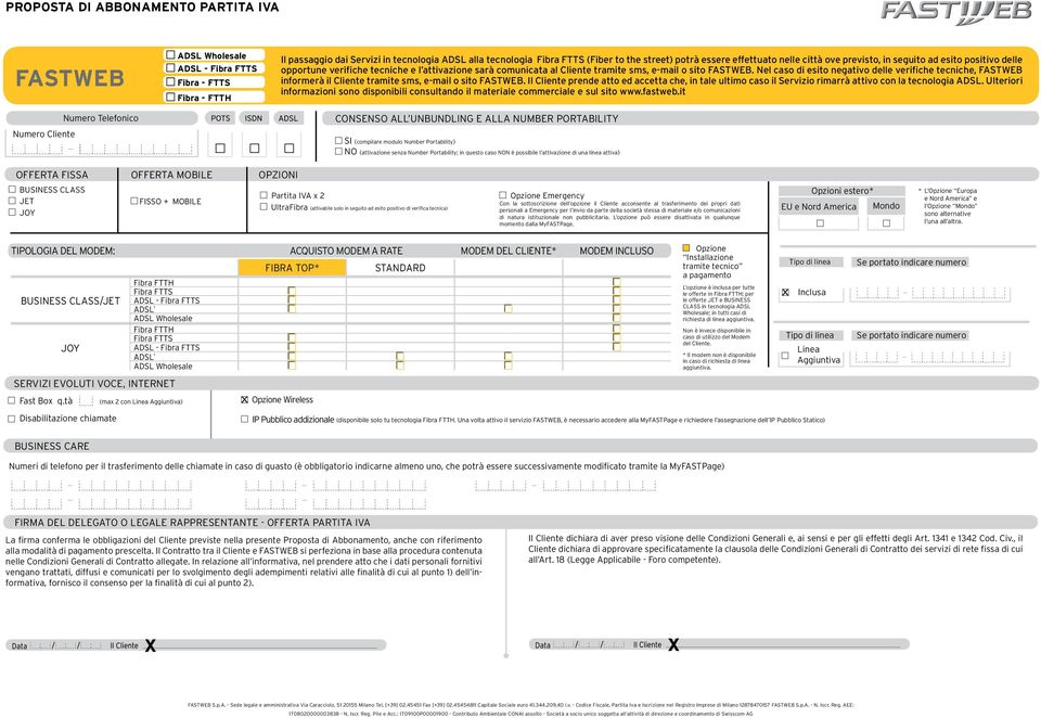 sms, e-mail o sito FASTWEB. Nel caso di esito negativo delle verifiche tecniche, FASTWEB informerà il Cliente tramite sms, e-mail o sito FASTWEB.