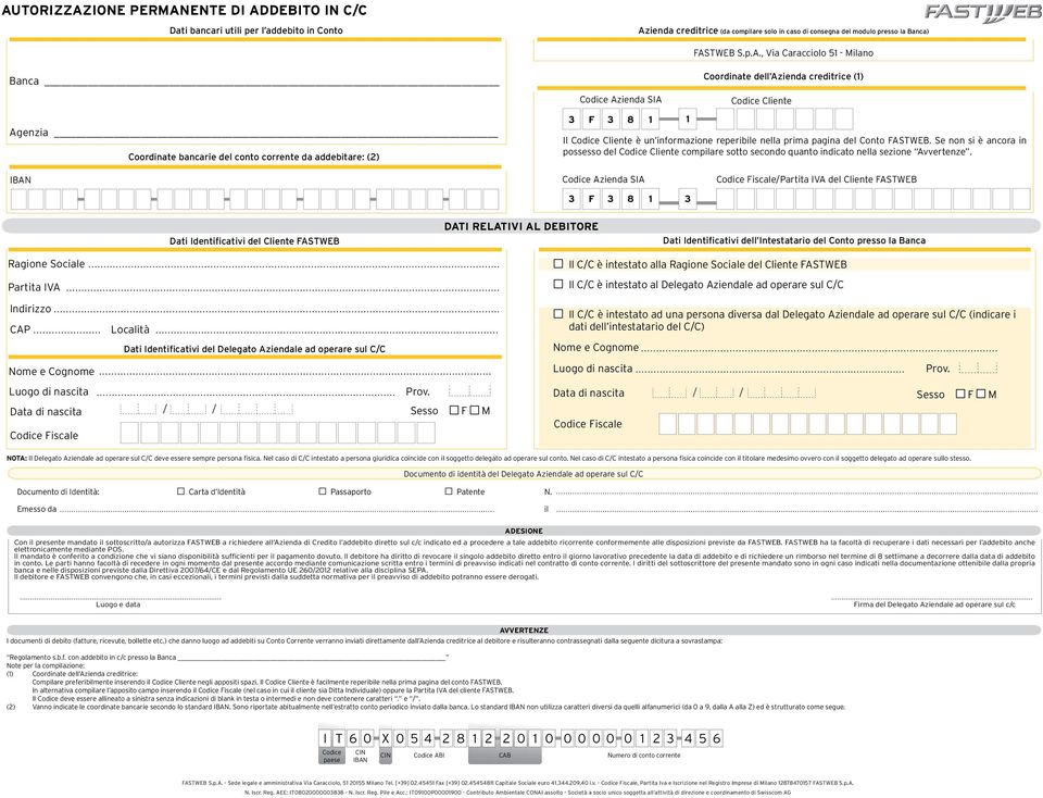 un informazione reperibile nella prima pagina del Conto FASTWEB. Se non si è ancora in possesso del Codice Cliente compilare sotto secondo quanto indicato nella sezione Avvertenze.