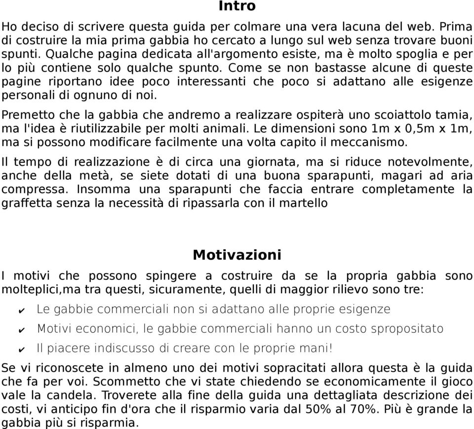 Come se non bastasse alcune di queste pagine riportano idee poco interessanti che poco si adattano alle esigenze personali di ognuno di noi.